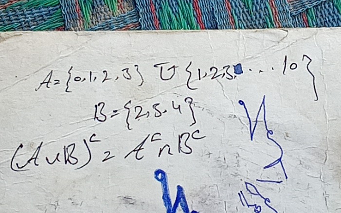 A= 0,1,2,3 U  1,23,...10
B= 2,5.4
(A∪ B)^c=A^c∩ B^c