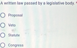 A written law passed by a legislative body.
Proposal
Veto
Statute
Congress