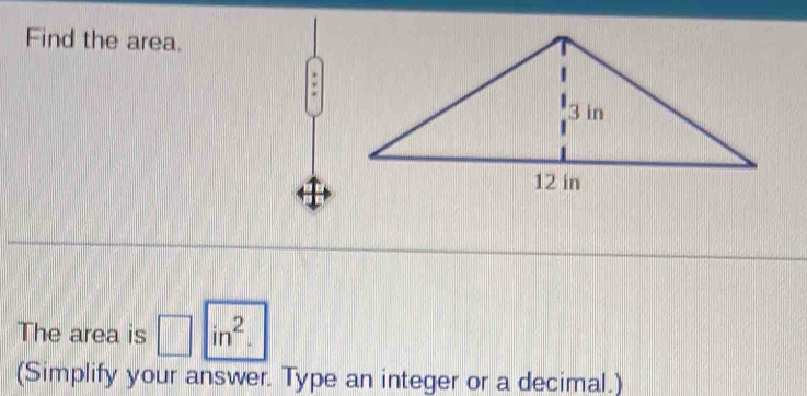 Find the area. 
The area is □ in^2. 
(Simplify your answer. Type an integer or a decimal.)