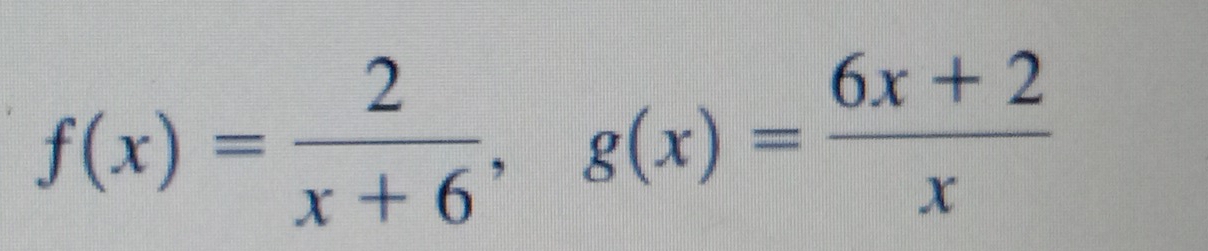 f(x)= 2/x+6 , g(x)= (6x+2)/x 