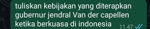 tuliskan kebijakan yang diterapkan 
gubernur jendral Van der capellen 
ketika berkuasa di indonesia 11.47