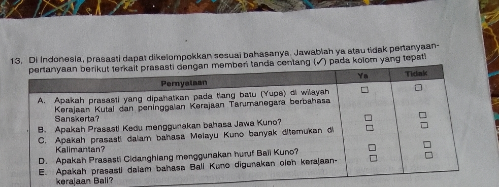 Di Indonesia, prasasti dapat dikelompokkan sesuai bahasanya. Jawablah ya atau tidak pertanyaan- 
da kolom yang tepat! 
kerajaan Bali?