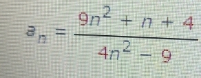 a_n= (9n^2+n+4)/4n^2-9 