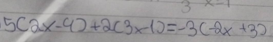 3 x=1
5(2x-4)+2(3x-1)=-3(-2x+3)