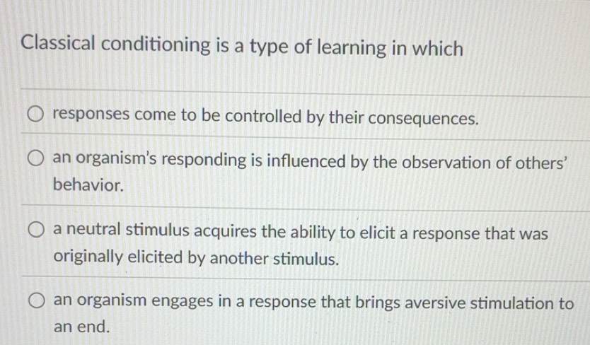 Solved: Classical conditioning is a type of learning in which an ...