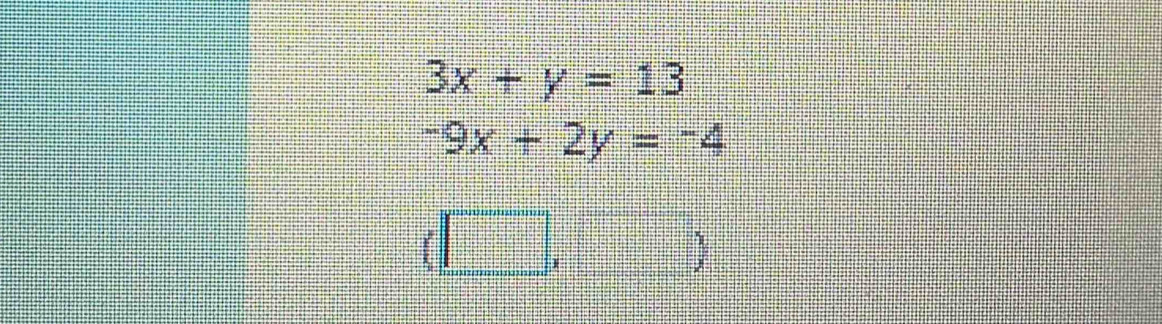 3x+y=13
-9x+2y=-4
(□ ,□ )