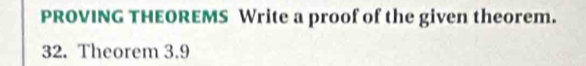 PROVING THEOREMS Write a proof of the given theorem. 
32. Theorem 3.9