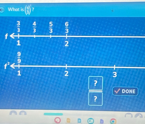 What is ( 4/3 )^2 7
?
DONE
?