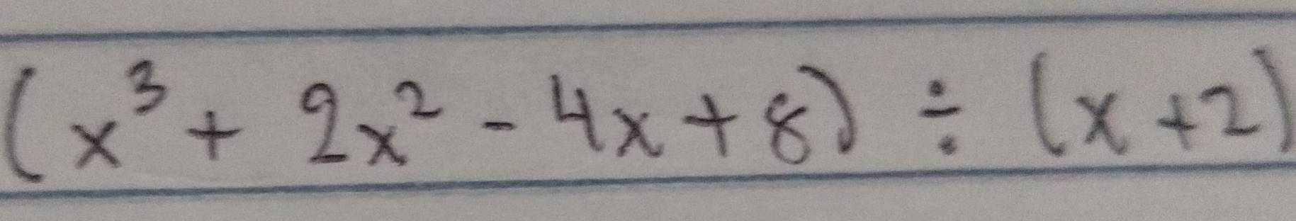 (x^3+2x^2-4x+8)/ (x+2)