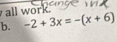 all work. 
b. -2+3x=-(x+6)