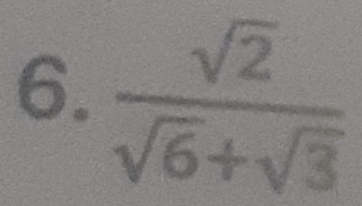  sqrt(2)/sqrt(6)+sqrt(3) 