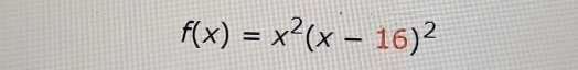 f(x)=x^2(x-16)^2