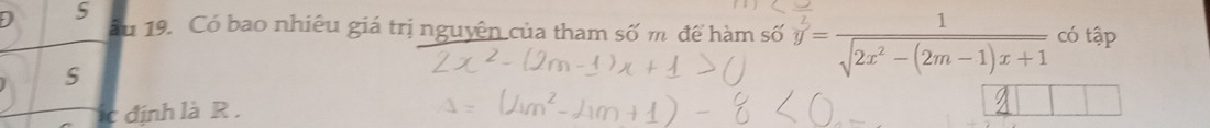 ău 19. Có bao nhiêu giá trị nguyên của tham số m để hàm số overline y= 1/sqrt(2x^2-(2m-1)x+1)  có tập 
S 
c định là R.