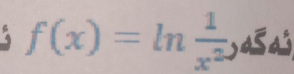 3 f(x)=ln  1/x^2 , 
v