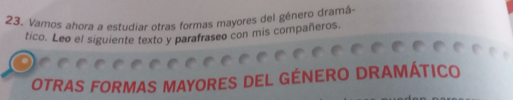 Vamos ahora a estudiar otras formas mayores del género dramá 
tico. Leø el siguiente texto y parafraseo con mis compañeros. 
OTRAS FORMAS MAYORES DEL GÉNERO DRAMÁTICO