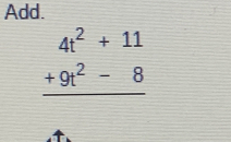 Add.
beginarrayr 4t^2+11 +9t^2-8 hline endarray