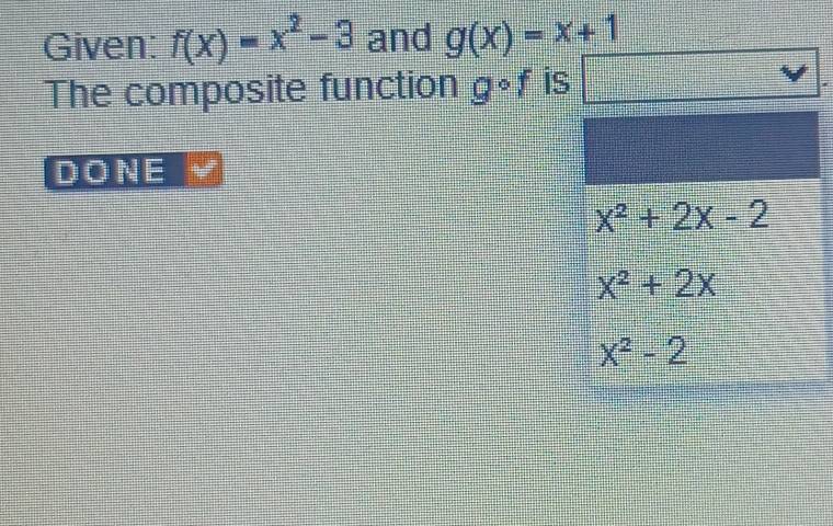 Given: f(x)=x^2-3 and g(x)=x+1
The composite function gcirc f is
√
DONE