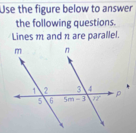 Use the figure below to answer
the following questions.
Lines m and n are parallel.