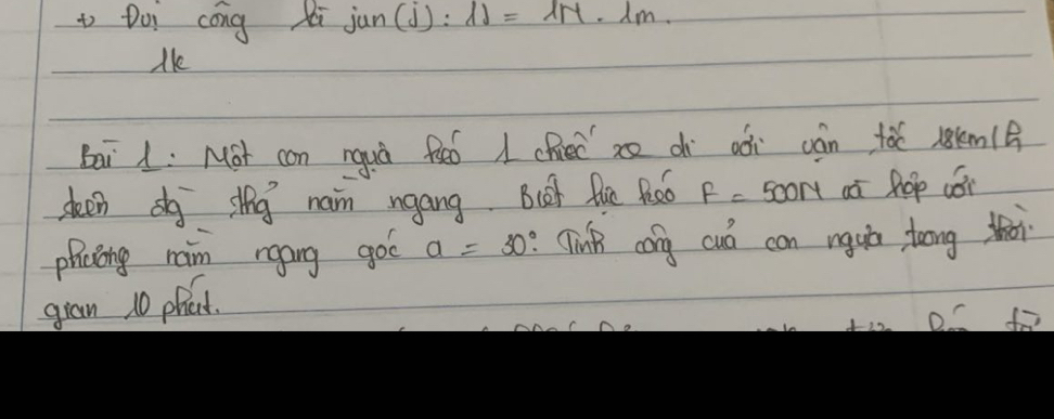 Doi cong zi jun(j):lambda )=lambda M· l m. 
Me 
Bai 1: Mot can nguà feó 1che zo c aǎi cán tà lkm(? 
deen o sthg naim ngang But fie fso F=500N aà hop wói 
phcling raim rgoing goo a=30° Tink cong cuó can nguò taong thi 
gian 10 phat.