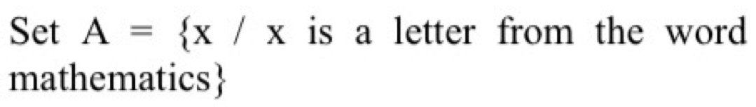 Set A= x/x is a letter from the word 
mathematics