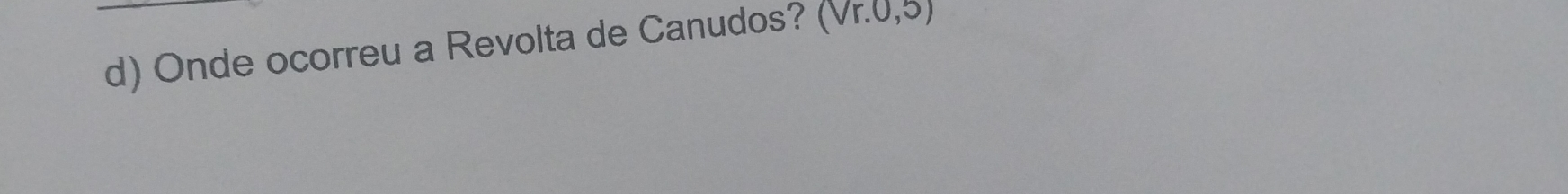 Onde ocorreu a Revolta de Canudos? (Vr.0,5)