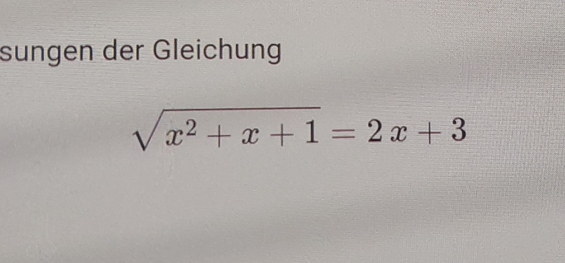 sungen der Gleichung
sqrt(x^2+x+1)=2x+3