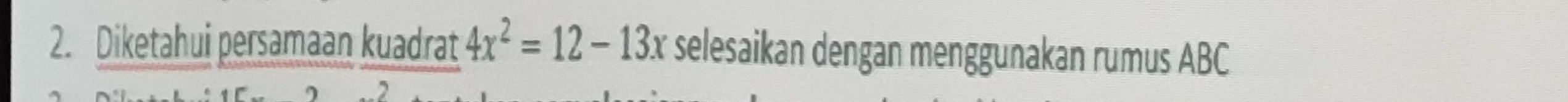 Diketahui persamaan kuadrat 4x^2=12-13x selesaikan dengan menggunakan rumus ABC