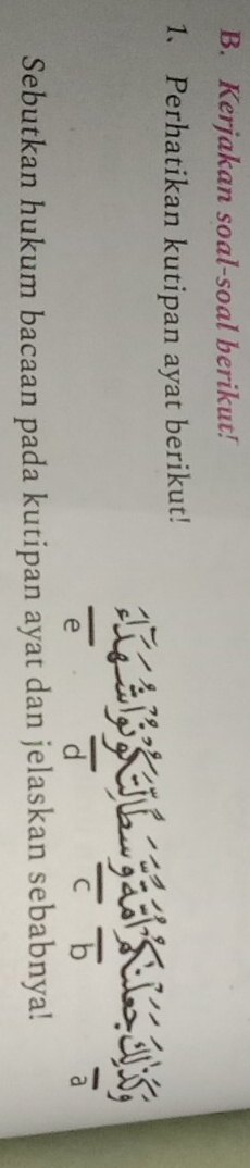 Kerjakan soal-soal berikut! 
1、 Perhatikan kutipan ayat berikut! 
1 frac dfrac cfrac b
- 
5 
Sebutkan hukum bacaan pada kutipan ayat dan jelaskan sebabnya!