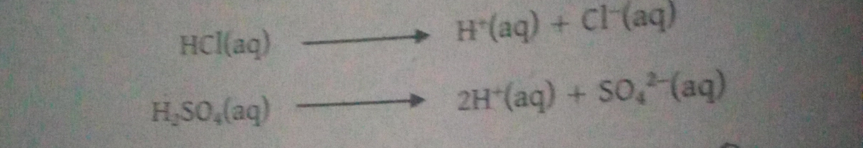 HCl(aq)
H^+(aq)+Cl^-(aq)
H_2SO_4(aq)
2H^+(aq)+SO_4^(2-)(aq)