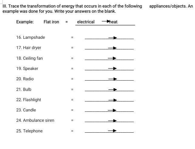 Trace the transformation of energy that occurs in each of the following appliances/objects. An 
example was done for you. Write your answers on the blank.