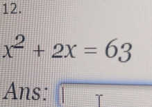 x^2+2x=63
Ans: overline 