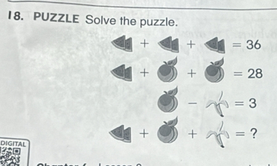 PUZZLE Solve the puzzle. 
+ + =36 
+ + =28
=3
+ = ? 
DIGITAL