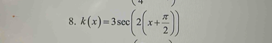 k(x)=3sec (2(x+ π /2 ))