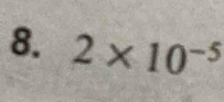 2* 10^(-5)