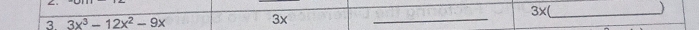 ∠. 
_ 3x
3. 3x^3-12x^2-9x 3x_