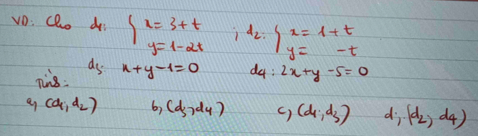 vD: clo di beginarrayl x=3+t y=1-2tendarray. ) lambda _2. beginarrayl x=1+t y=-tendarray.
as 
nin8 x+y-1=0 de: 2x+y-5=0
(d_1,d_2)
6) (d_3,d_4) () (d_1,d_3) di (d_2,d_4)