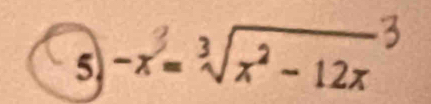 5 - x = √x³ - 12x