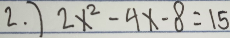 2x^2-4x-8=15