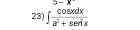 2-x
23) ∈t  cos xdx/a^2+sec^2x 