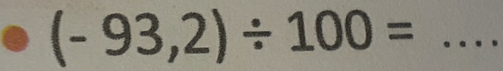 (-93,2)/ 100= _