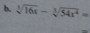 sqrt[3](16x)-sqrt[3](54x^4)=