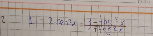 2 1-2sec^2x= (1-tan^2x)/1+te^2 