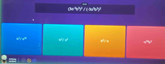 (3a^(-2)b^3)^2/(-3a^3b^2)^2
b^2/a^(10)
-b^2/a^5
b^2/a
-a^(10)b^2