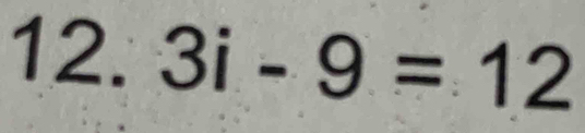 3i-9=12