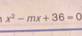 x^2-mx+36=0