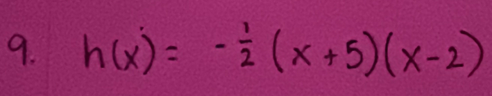 h(x)=- 1/2 (x+5)(x-2)