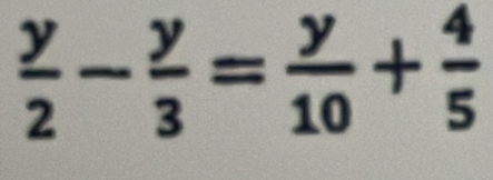  y/2 - y/3 = y/10 + 4/5 