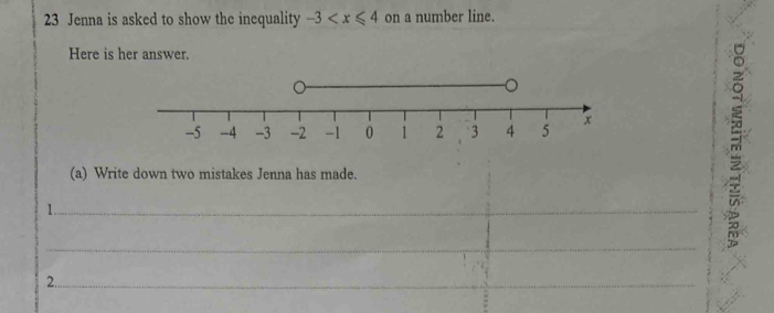 Jenna is asked to show the inequality -3 on a number line. 
Here is her answer. 
(a) Write down two mistakes Jenna has made. 
1._ 
_ 
2._