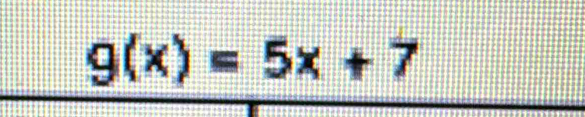 g(x)=5x+7