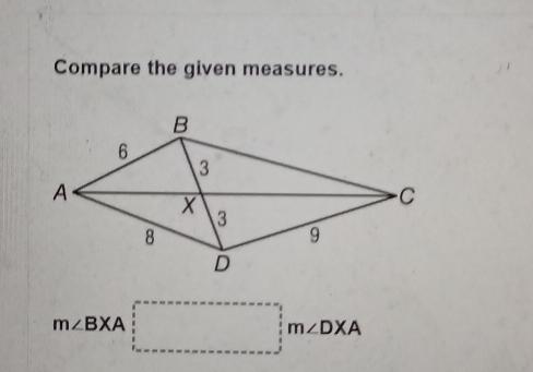 Compare the given measures.
m∠ BXA□